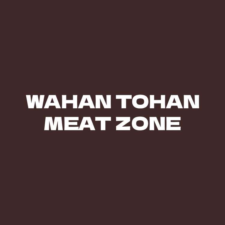 "WAHAN TOHAN MEAT ZONE "